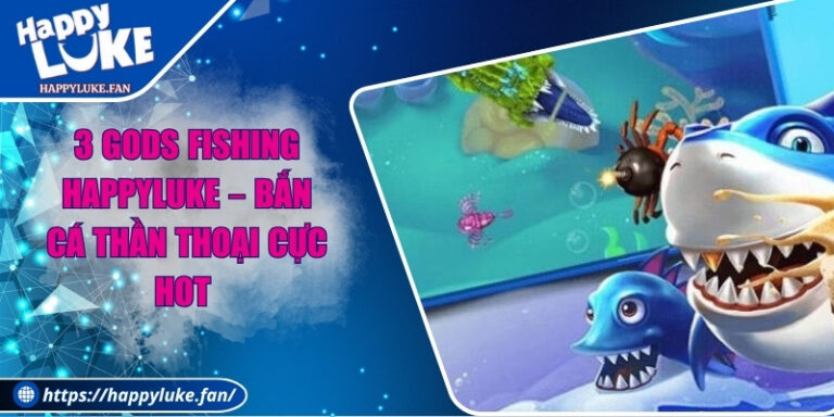 3 Gods Fishing Happyluke – Bắn Cá Thần Thoại Cực Hot 1 3 Gods Fishing Happyluke – Bắn Cá Thần Thoại Cực Hot