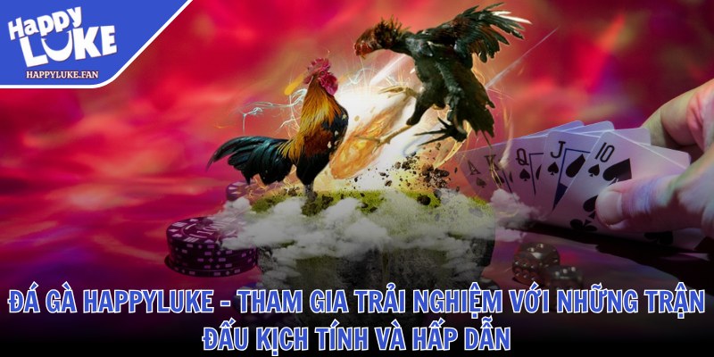 Happyluke Fan ❤️ Nhà Cái Happyluke - Link Vào Happy Luke Casino 2025 38 Đá gà Happyluke - Tham gia trải nghiệm với những trận đấu kịch tính và hấp dẫn