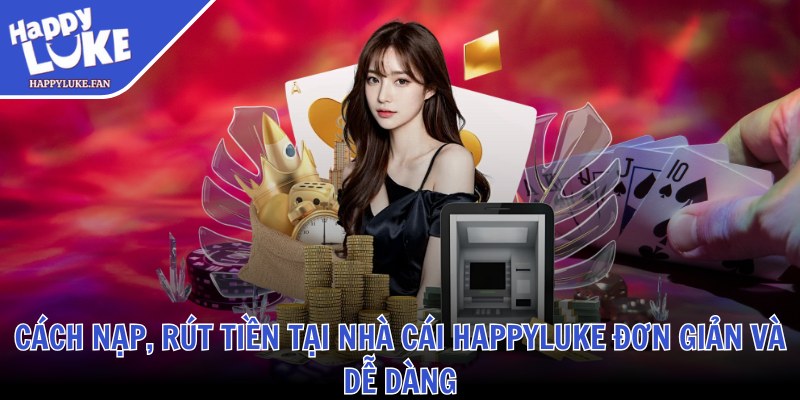 Happyluke Fan ❤️ Nhà Cái Happyluke - Link Vào Happy Luke Casino 2025 41 Cách nạp, rút tiền tại nhà cái Happyluke đơn giản và dễ dàng